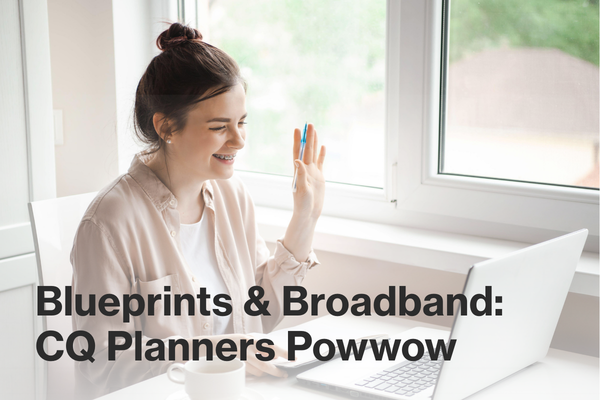 Blueprints & Broadband: CQ Planners Powwow 2